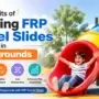 Top Benefits of Installing FRP Tunnel Slides in Playgrounds